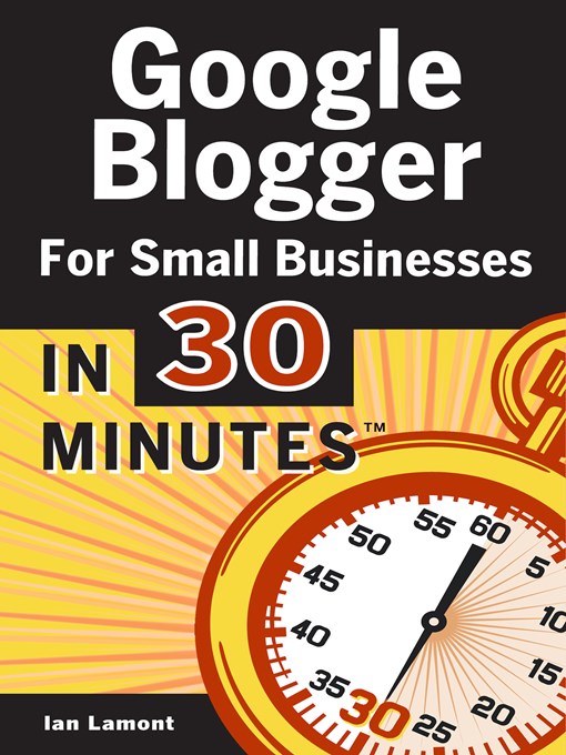Title details for Google Blogger For Small Businesses In 30 Minutes by Ian Lamont - Available